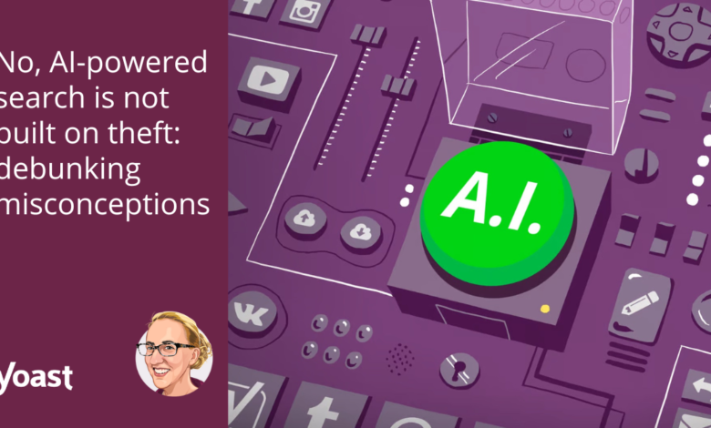 no,-ai-powered-search-is-not-built-on-theft:-debunking-misconceptions